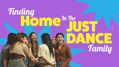 Finding Home In The Just Dance Family